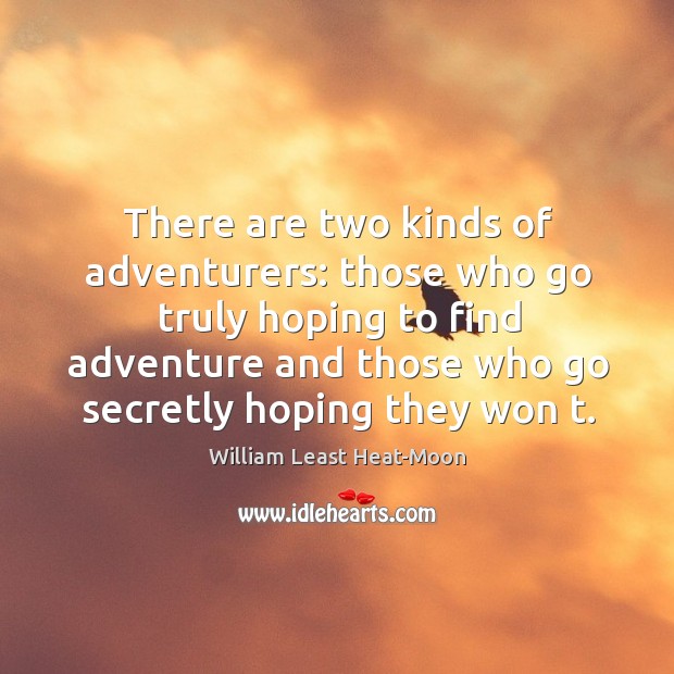There are two kinds of adventurers: those who go truly hoping to find adventure and Image