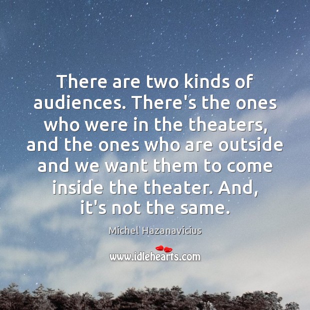 There are two kinds of audiences. There’s the ones who were in Michel Hazanavicius Picture Quote