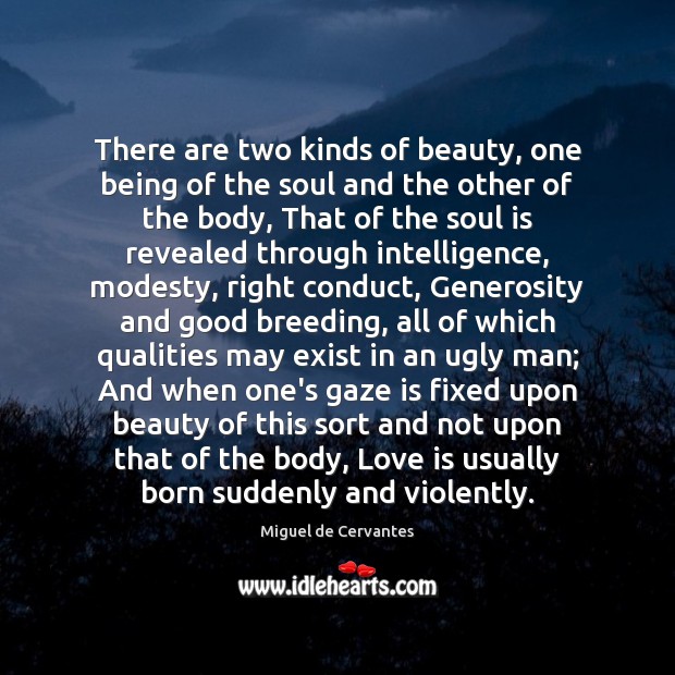 There are two kinds of beauty, one being of the soul and Miguel de Cervantes Picture Quote