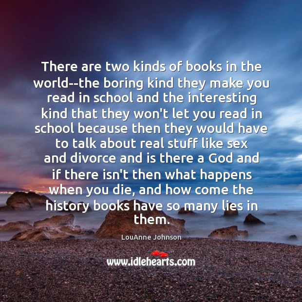 There are two kinds of books in the world–the boring kind they LouAnne Johnson Picture Quote