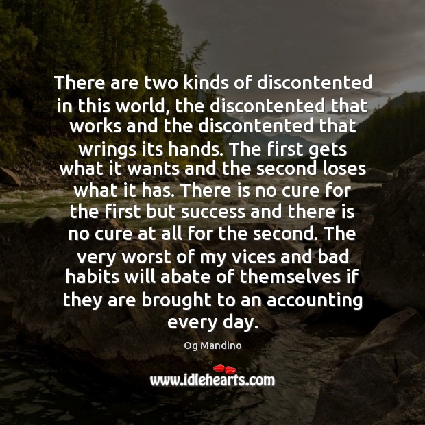 There are two kinds of discontented in this world, the discontented that Og Mandino Picture Quote