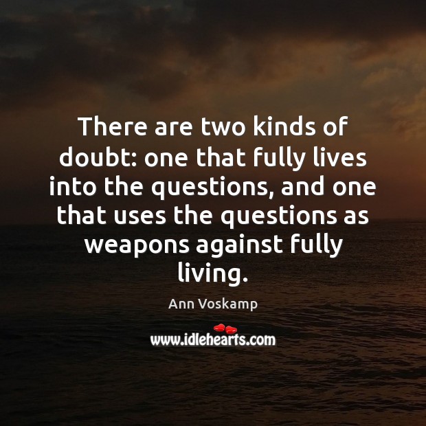 There are two kinds of doubt: one that fully lives into the Image
