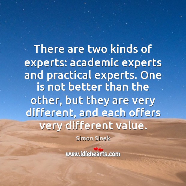 There are two kinds of experts: academic experts and practical experts. One Image