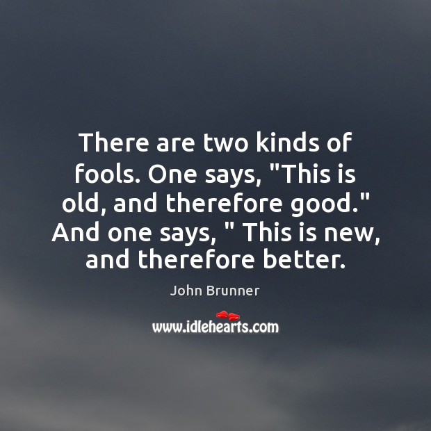 There are two kinds of fools. One says, “This is old, and John Brunner Picture Quote