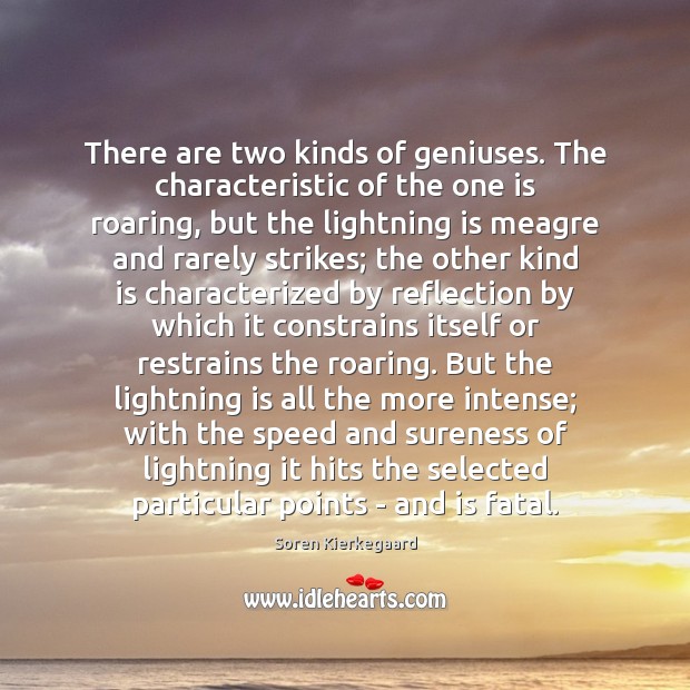 There are two kinds of geniuses. The characteristic of the one is Soren Kierkegaard Picture Quote
