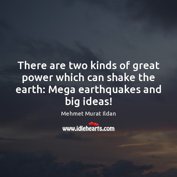 There are two kinds of great power which can shake the earth: Mehmet Murat Ildan Picture Quote