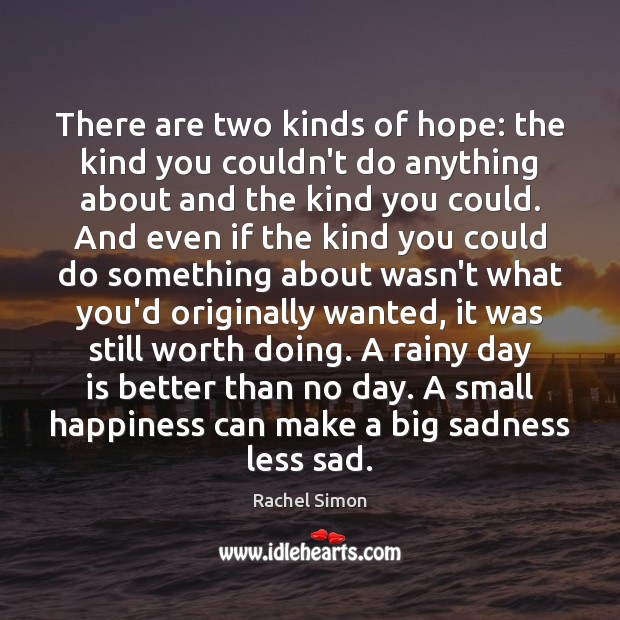 There are two kinds of hope: the kind you couldn’t do anything Rachel Simon Picture Quote