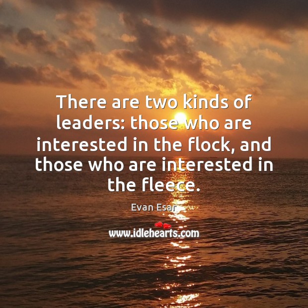 There are two kinds of leaders: those who are interested in the Evan Esar Picture Quote