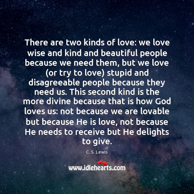 There are two kinds of love: we love wise and kind and C. S. Lewis Picture Quote