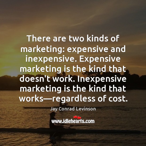There are two kinds of marketing: expensive and inexpensive. Expensive marketing is Marketing Quotes Image