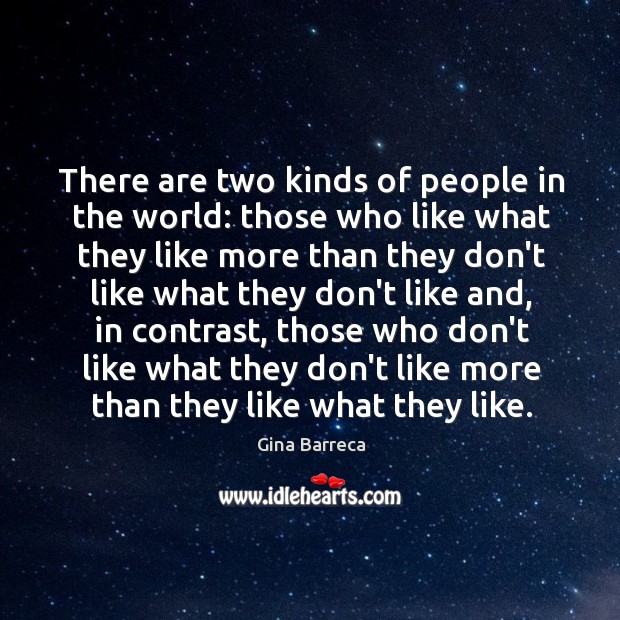 There are two kinds of people in the world: those who like Gina Barreca Picture Quote