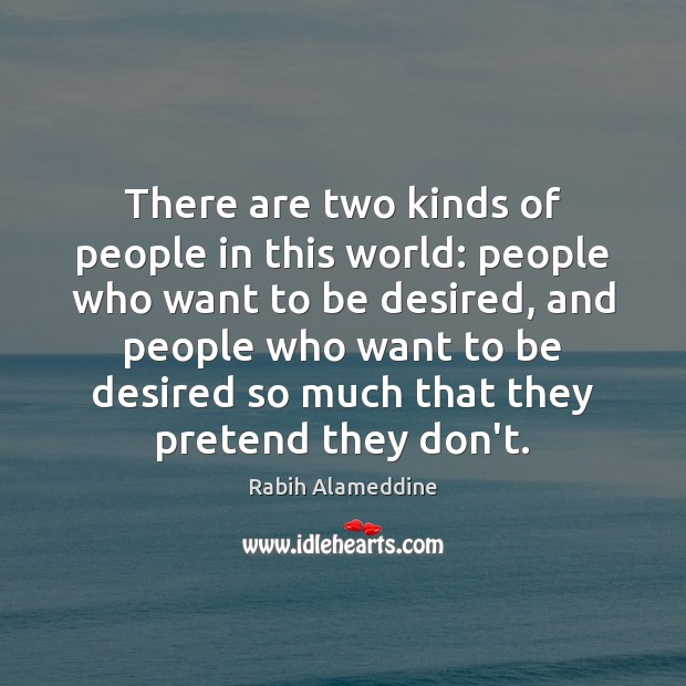 There are two kinds of people in this world: people who want Rabih Alameddine Picture Quote