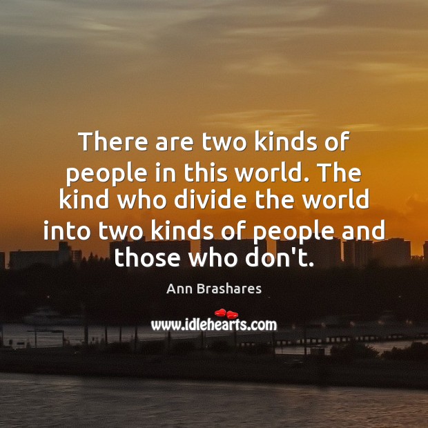 There are two kinds of people in this world. The kind who Image