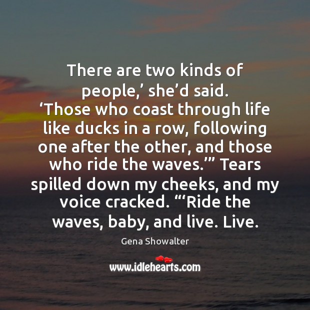 There are two kinds of people,’ she’d said. ‘Those who coast Gena Showalter Picture Quote