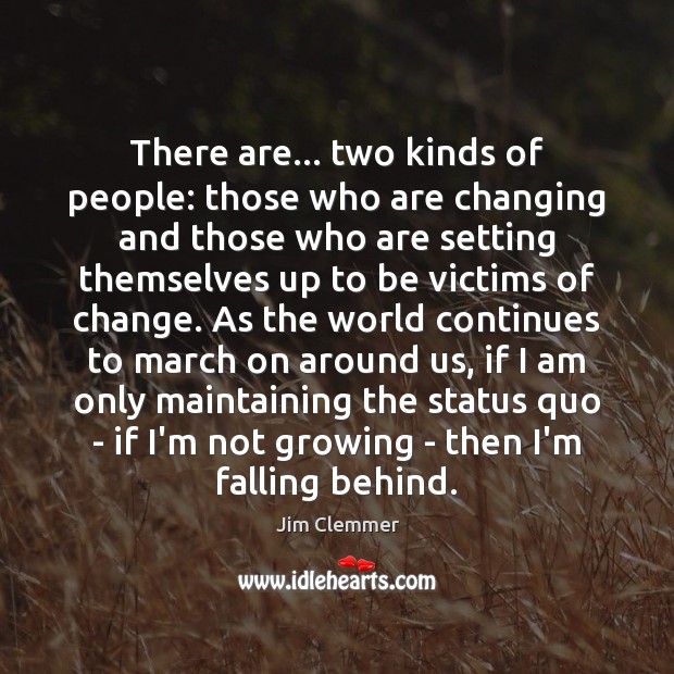 There are… two kinds of people: those who are changing and those Image
