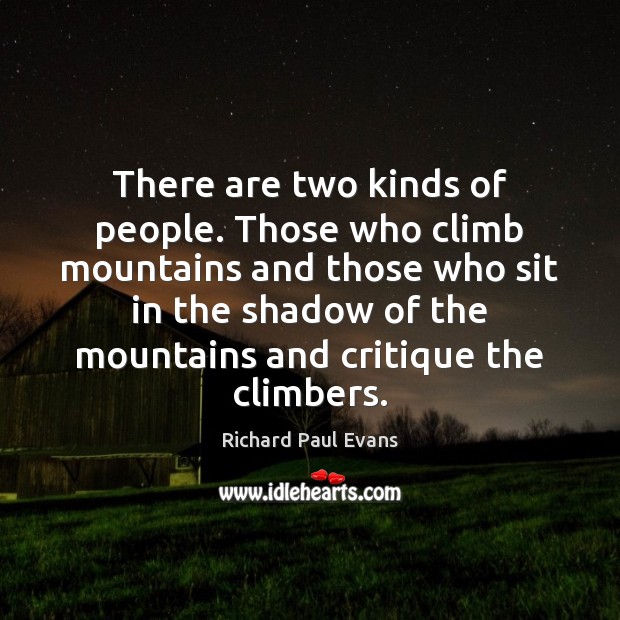 There are two kinds of people. Those who climb mountains and those Image