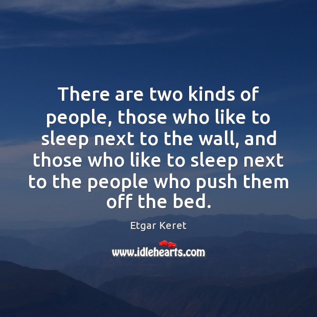There are two kinds of people, those who like to sleep next Etgar Keret Picture Quote