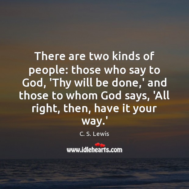 There are two kinds of people: those who say to God, ‘Thy Image