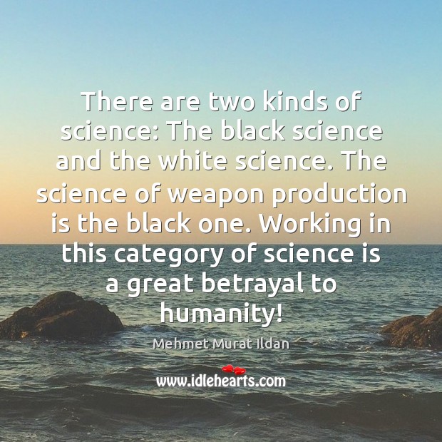 There are two kinds of science: The black science and the white Science Quotes Image