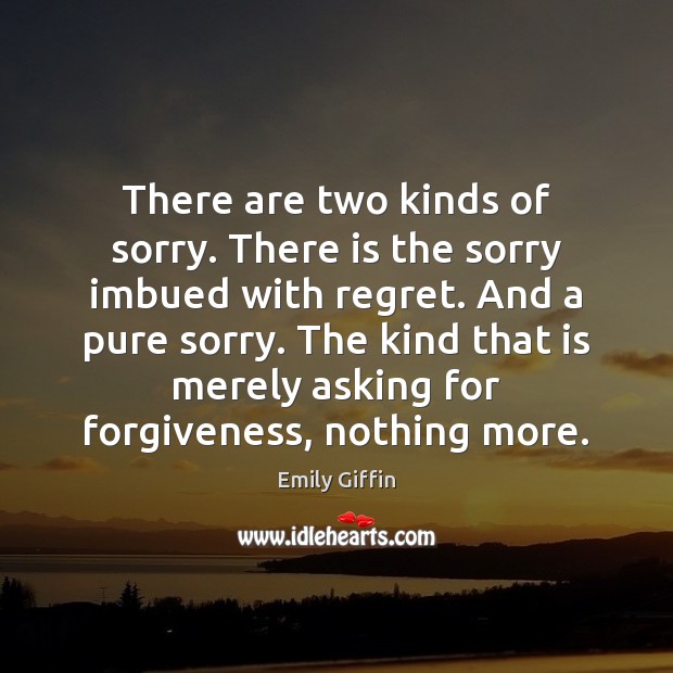 There are two kinds of sorry. There is the sorry imbued with Emily Giffin Picture Quote