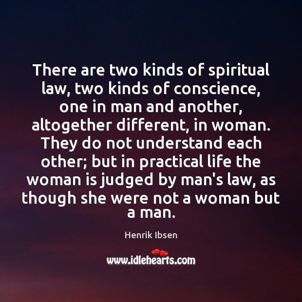 There are two kinds of spiritual law, two kinds of conscience, one Henrik Ibsen Picture Quote