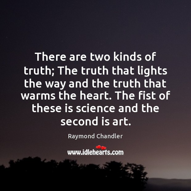 There are two kinds of truth; The truth that lights the way Raymond Chandler Picture Quote