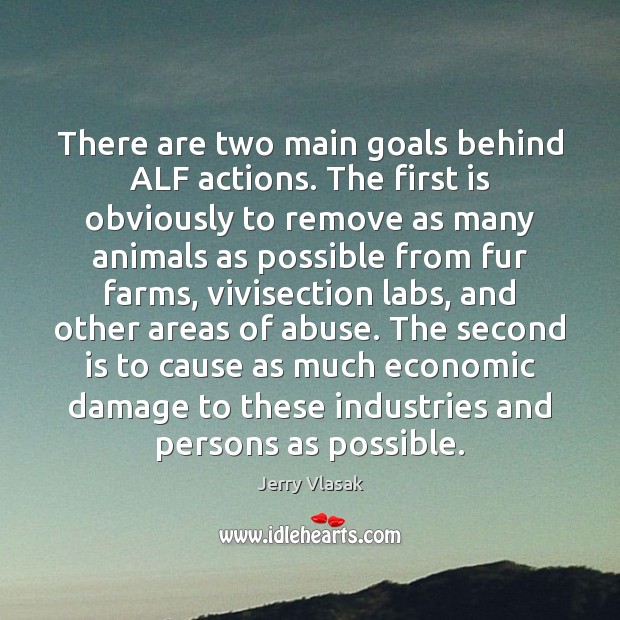 There are two main goals behind ALF actions. The first is obviously Jerry Vlasak Picture Quote