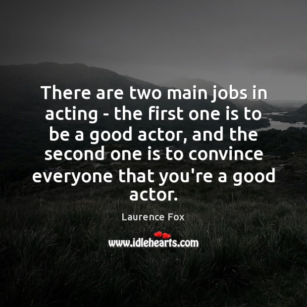 There are two main jobs in acting – the first one is Image