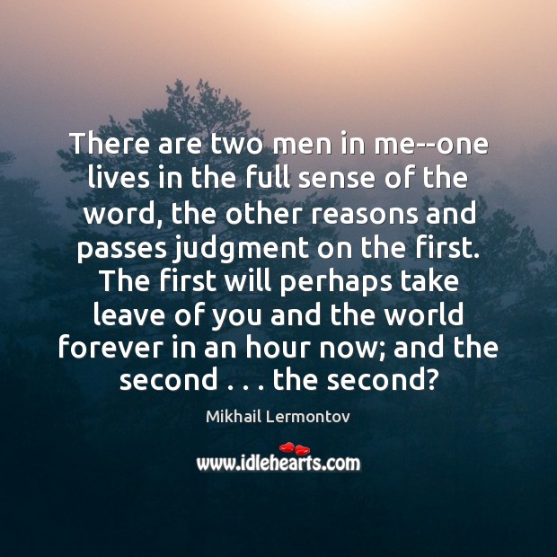 There are two men in me–one lives in the full sense of Mikhail Lermontov Picture Quote