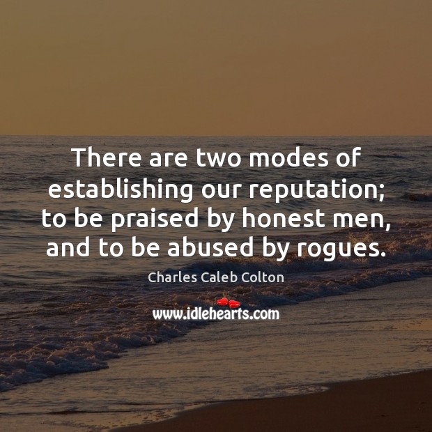 There are two modes of establishing our reputation; to be praised by Charles Caleb Colton Picture Quote