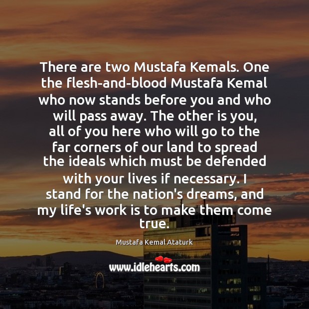 There are two Mustafa Kemals. One the flesh-and-blood Mustafa Kemal who now Image