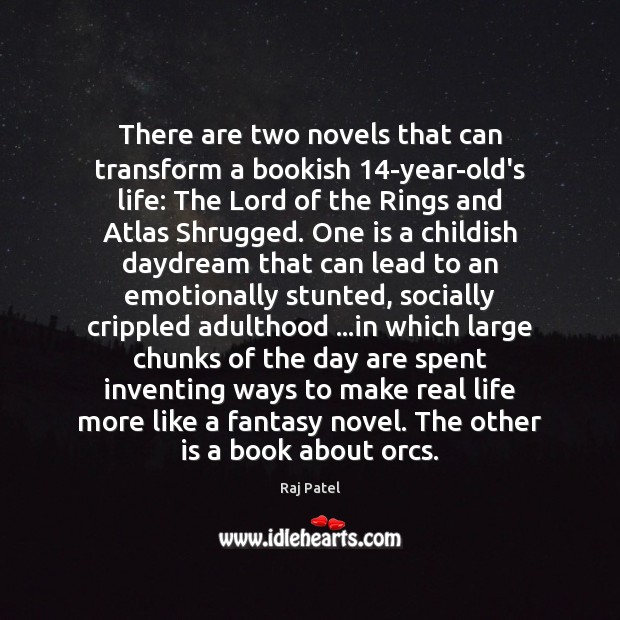 There are two novels that can transform a bookish 14-year-old’s life: The Raj Patel Picture Quote