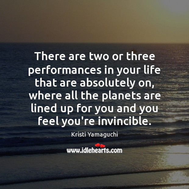 There are two or three performances in your life that are absolutely Kristi Yamaguchi Picture Quote