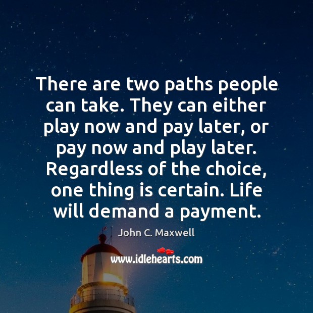 There are two paths people can take. They can either play now John C. Maxwell Picture Quote