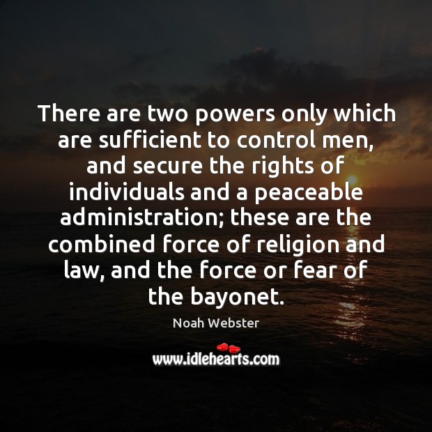 There are two powers only which are sufficient to control men, and Noah Webster Picture Quote