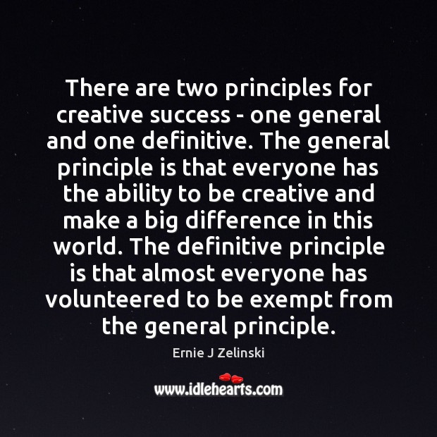 There are two principles for creative success – one general and one Ernie J Zelinski Picture Quote