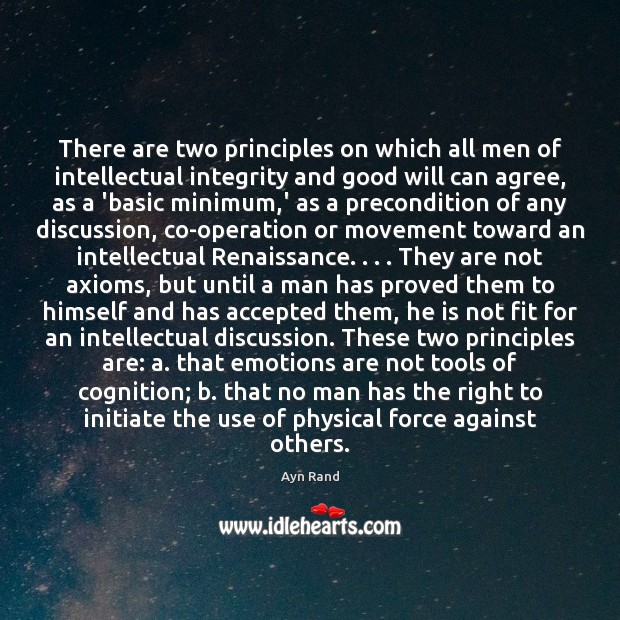 There are two principles on which all men of intellectual integrity and Ayn Rand Picture Quote
