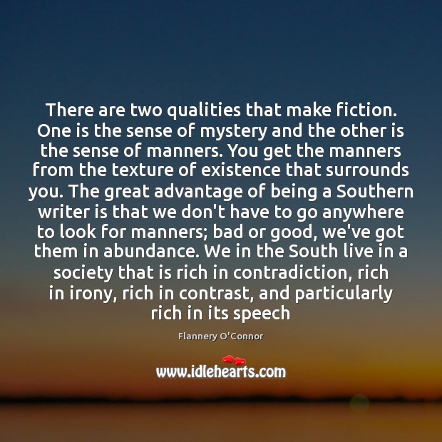 There are two qualities that make fiction. One is the sense of Image