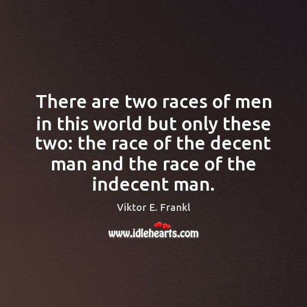 There are two races of men in this world but only these Viktor E. Frankl Picture Quote
