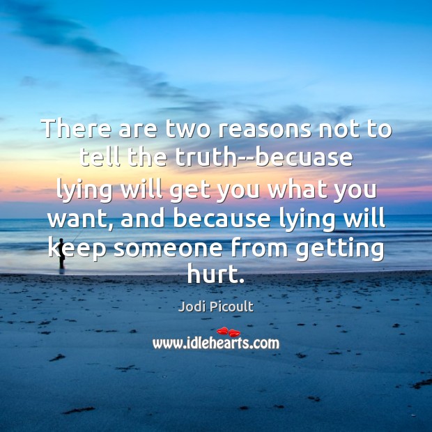 There are two reasons not to tell the truth–becuase lying will get Image