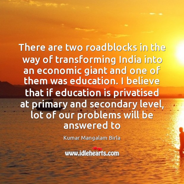 There are two roadblocks in the way of transforming India into an Kumar Mangalam Birla Picture Quote