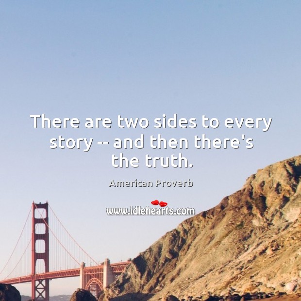 There are two sides to every story — and then there’s the truth. Image