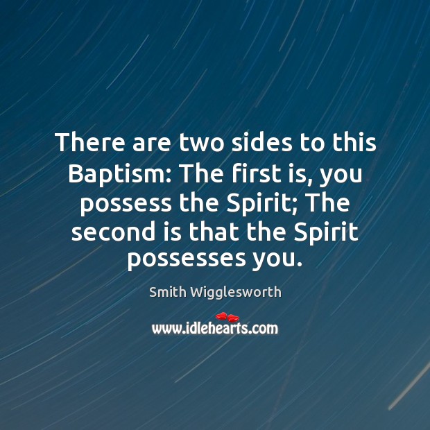 There are two sides to this Baptism: The first is, you possess Smith Wigglesworth Picture Quote