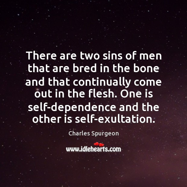 There are two sins of men that are bred in the bone Charles Spurgeon Picture Quote