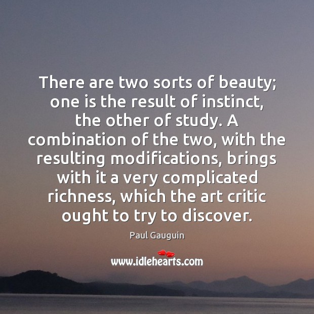 There are two sorts of beauty; one is the result of instinct, Image