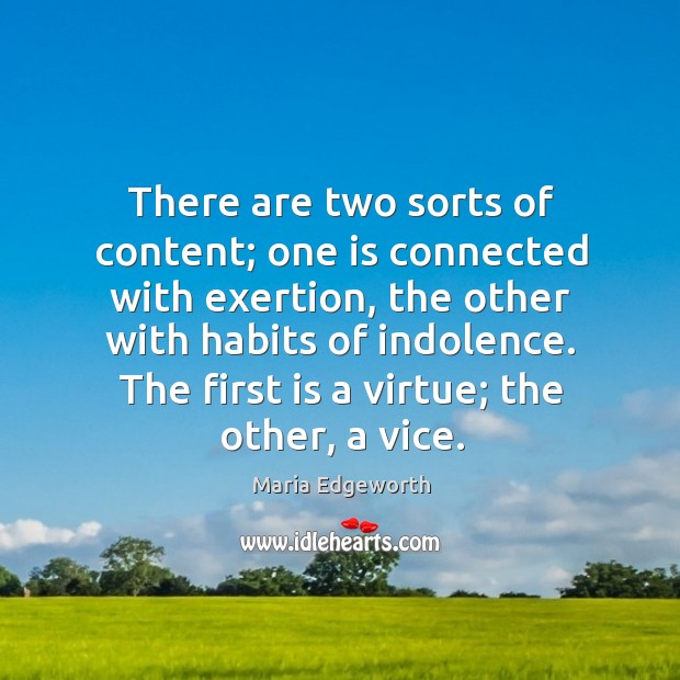 There are two sorts of content; one is connected with exertion, the Maria Edgeworth Picture Quote