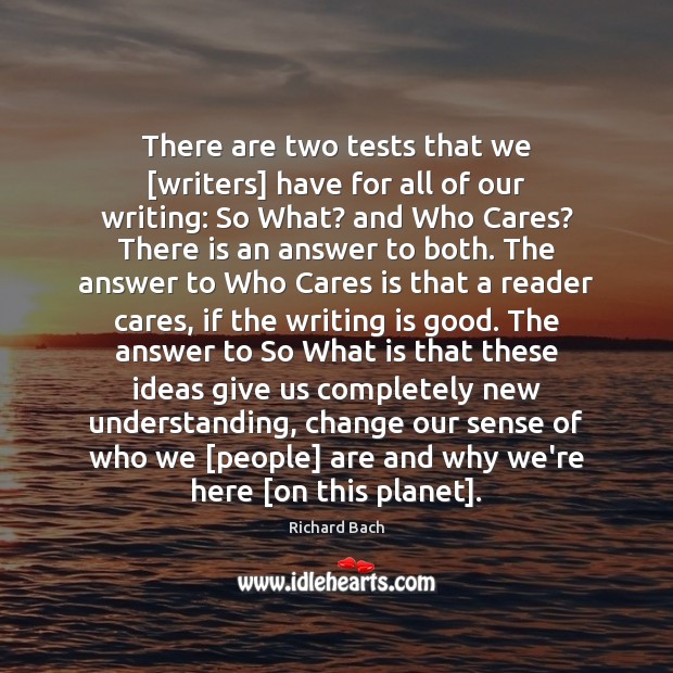 There are two tests that we [writers] have for all of our Richard Bach Picture Quote