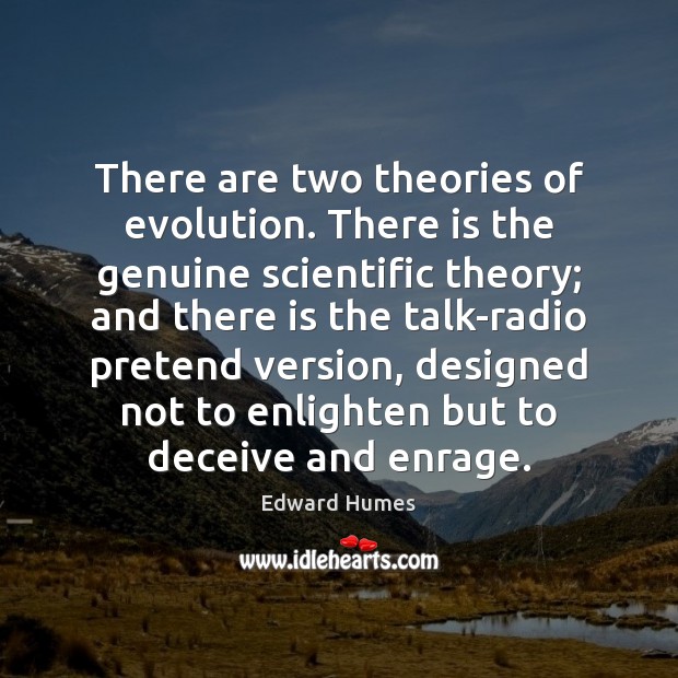 There are two theories of evolution. There is the genuine scientific theory; Pretend Quotes Image