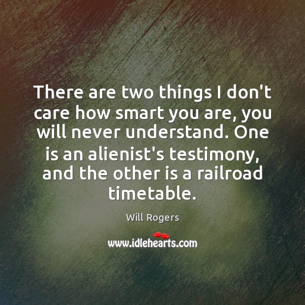 There are two things I don’t care how smart you are, you I Don’t Care Quotes Image