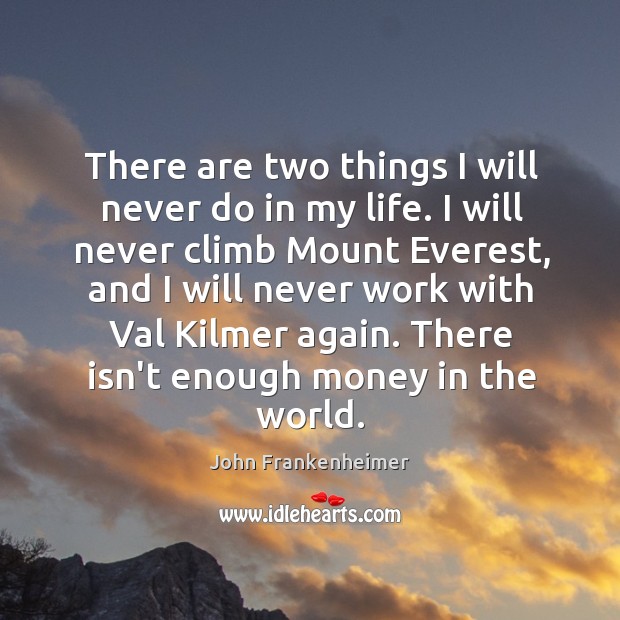 There are two things I will never do in my life. I John Frankenheimer Picture Quote